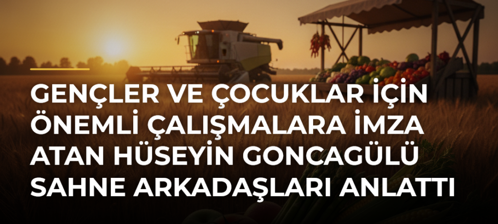 Gençler ve çocuklar için önemli çalışmalara imza atan Hüseyin Goncagülü sahne arkadaşları anlattı