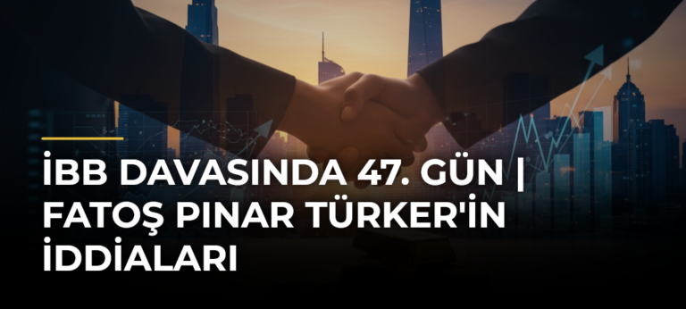 İBB davasında 47. gün | Fatoş Pınar Türker’in İddiaları
