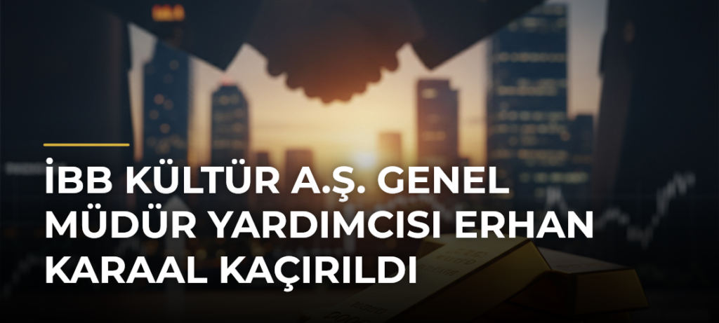 İBB Kültür A.Ş. Genel Müdür Yardımcısı Erhan Karaal kaçırıldı