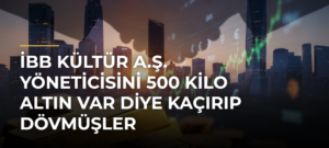 İBB Kültür A.Ş. yöneticisini 500 kilo altın var diye kaçırıp dövmüşler