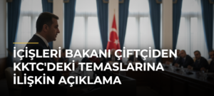 İçişleri Bakanı Çiftçiden KKTC’deki Temaslarına İlişkin Açıklama