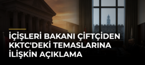 İçişleri Bakanı Çiftçiden KKTC’deki Temaslarına İlişkin Açıklama