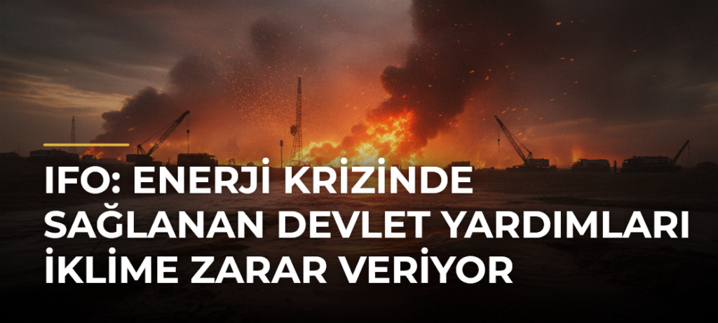 Ifo: Enerji krizinde sağlanan devlet yardımları iklime zarar veriyor