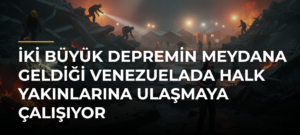 İki Büyük Depremin Meydana Geldiği Venezuelada Halk Yakınlarına Ulaşmaya Çalışıyor