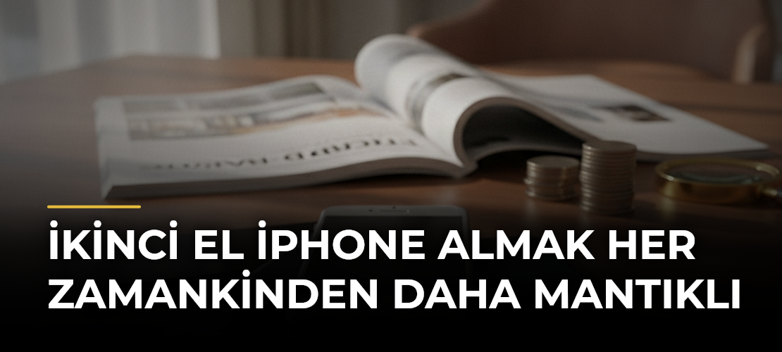 İkinci El iPhone Almak Her Zamankinden Daha Mantıklı