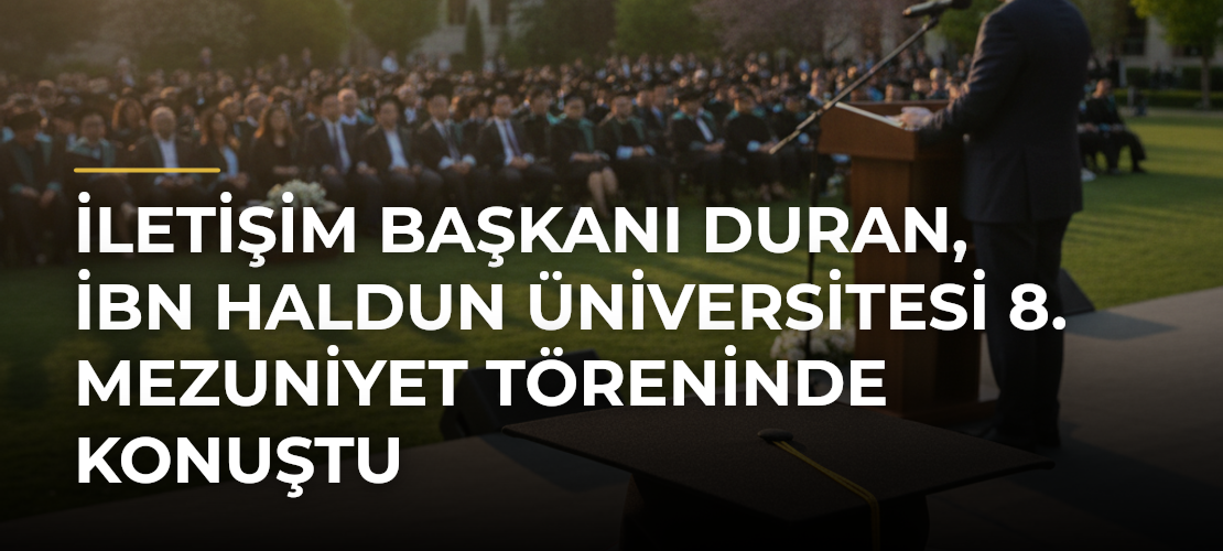 İletişim Başkanı Duran, İbn Haldun Üniversitesi 8. Mezuniyet Töreninde konuştu - Mirat Haber