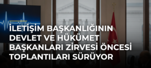 İletişim Başkanlığının Devlet ve Hükümet Başkanları Zirvesi Öncesi Toplantıları Sürüyor
