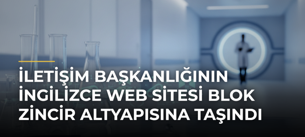 İletişim Başkanlığının İngilizce web sitesi blok zincir altyapısına taşındı