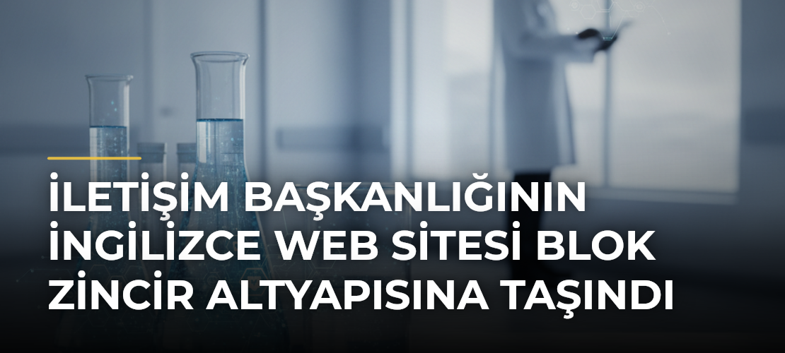 İletişim Başkanlığının İngilizce web sitesi blok zincir altyapısına taşındı - Mirat Haber