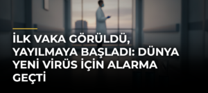 İlk vaka görüldü, yayılmaya başladı: Dünya yeni virüs için alarma geçti