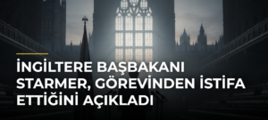 İngiltere Başbakanı Starmer, görevinden istifa ettiğini açıkladı