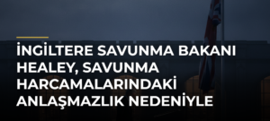 İngiltere Savunma Bakanı Healey, Savunma Harcamalarındaki Anlaşmazlık Nedeniyle İstifa Etti