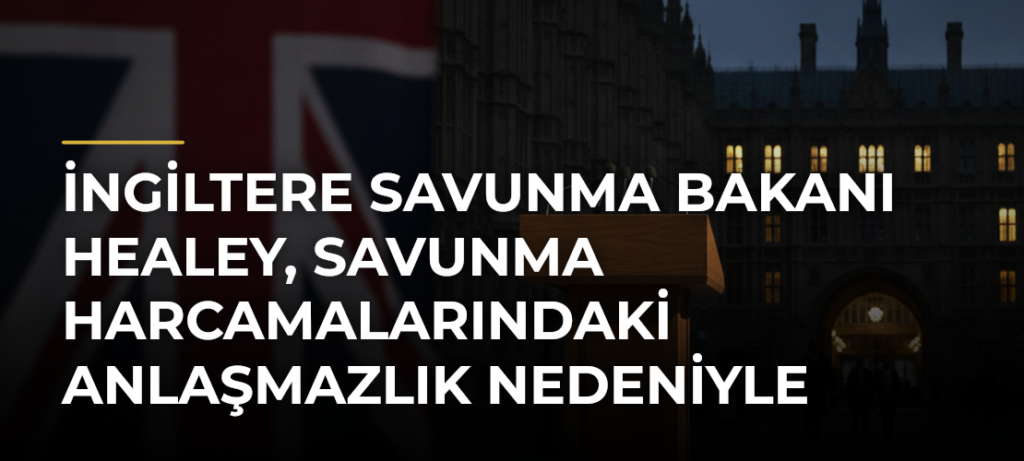 İngiltere Savunma Bakanı Healey, Savunma Harcamalarındaki Anlaşmazlık Nedeniyle İstifa Etti