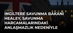 İngiltere Savunma Bakanı Healey, Savunma Harcamalarındaki Anlaşmazlık Nedeniyle İstifa Etti