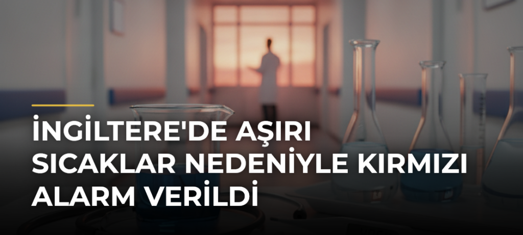 İngiltere’de Aşırı Sıcaklar Nedeniyle Kırmızı Alarm Verildi