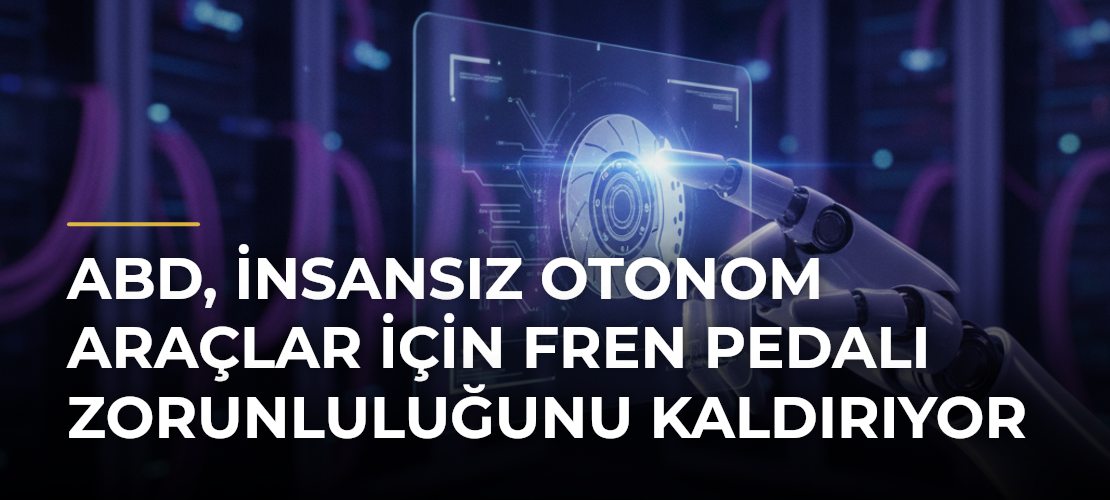 ABD, insansız otonom araçlar için fren pedalı zorunluluğunu kaldırıyor - Mirat Haber