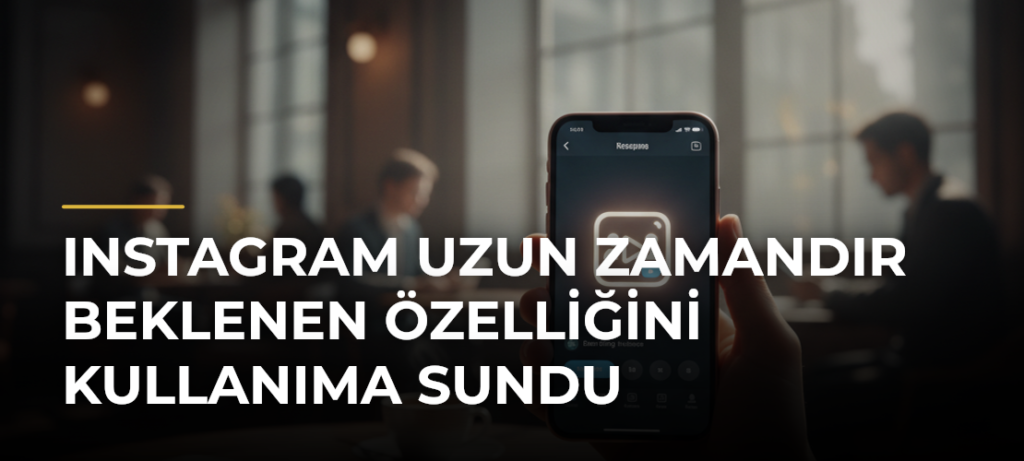 Instagram Uzun Zamandır Beklenen Özelliğini Kullanıma Sundu