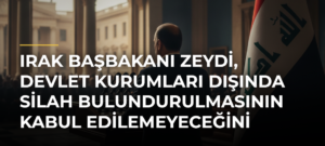 Irak Başbakanı Zeydi, Devlet Kurumları Dışında Silah Bulundurulmasının Kabul Edilemeyeceğini Söyledi