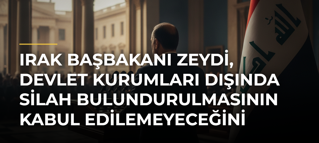 Irak Başbakanı Zeydi, Devlet Kurumları Dışında Silah Bulundurulmasının Kabul Edilemeyeceğini Söyledi - Mirat Haber