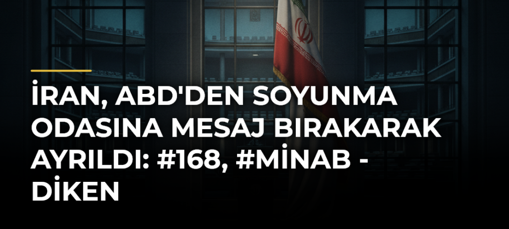 İran, ABD’den Soyunma Odasına Mesaj Bırakarak Ayrıldı: #168, #Minab – Diken