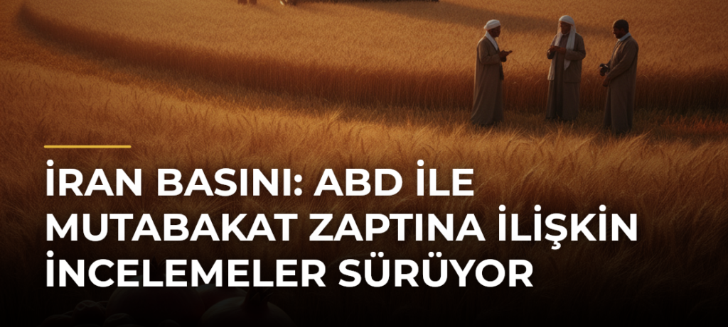 İran basını: ABD ile mutabakat zaptına ilişkin incelemeler sürüyor