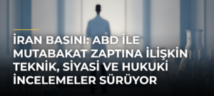 İran basını: ABD ile mutabakat zaptına ilişkin teknik, siyasi ve hukuki incelemeler sürüyor