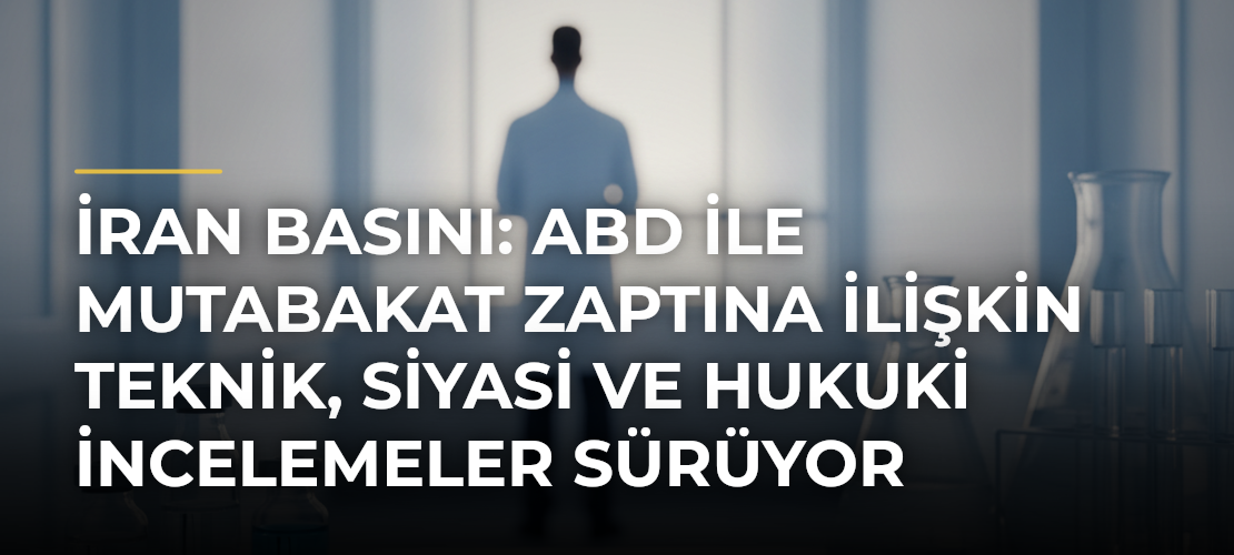 İran basını: ABD ile mutabakat zaptına ilişkin teknik, siyasi ve hukuki incelemeler sürüyor - Mirat Haber