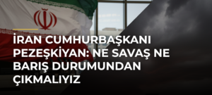 İran Cumhurbaşkanı Pezeşkiyan: Ne savaş ne barış durumundan çıkmalıyız