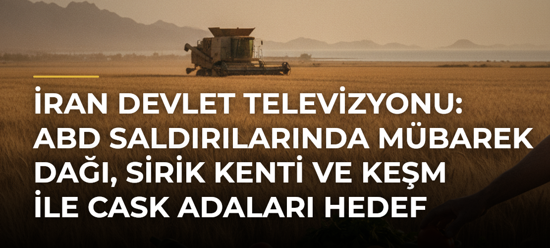 İran devlet televizyonu: ABD saldırılarında Mübarek Dağı, Sirik kenti ve Keşm ile Cask adaları hedef alındı - Mirat Haber