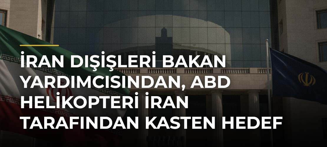 İran Dışişleri Bakan Yardımcısından, ABD helikopteri İran tarafından kasten hedef alınmadı açıklaması - Mirat Haber