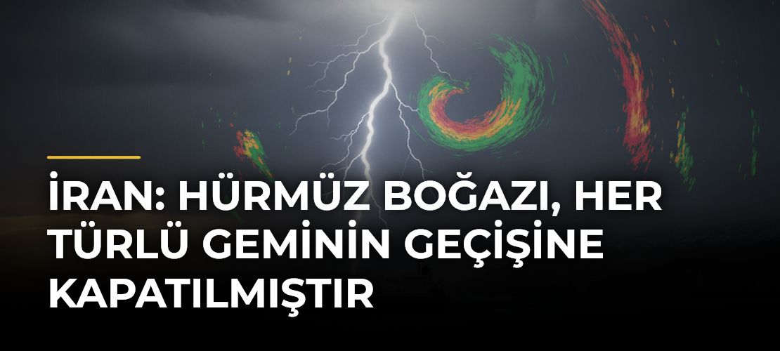 İran: Hürmüz Boğazı, her türlü geminin geçişine kapatılmıştır