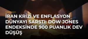 İran krizi ve enflasyon dünyayı sarstı: Dow Jones endeksinde 900 puanlık dev düşüş
