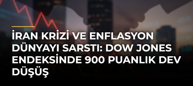 İran Krizi ve Enflasyon Dünyayı Sarstı: Dow Jones Endeksinde 900 Puanlık Dev Düşüş