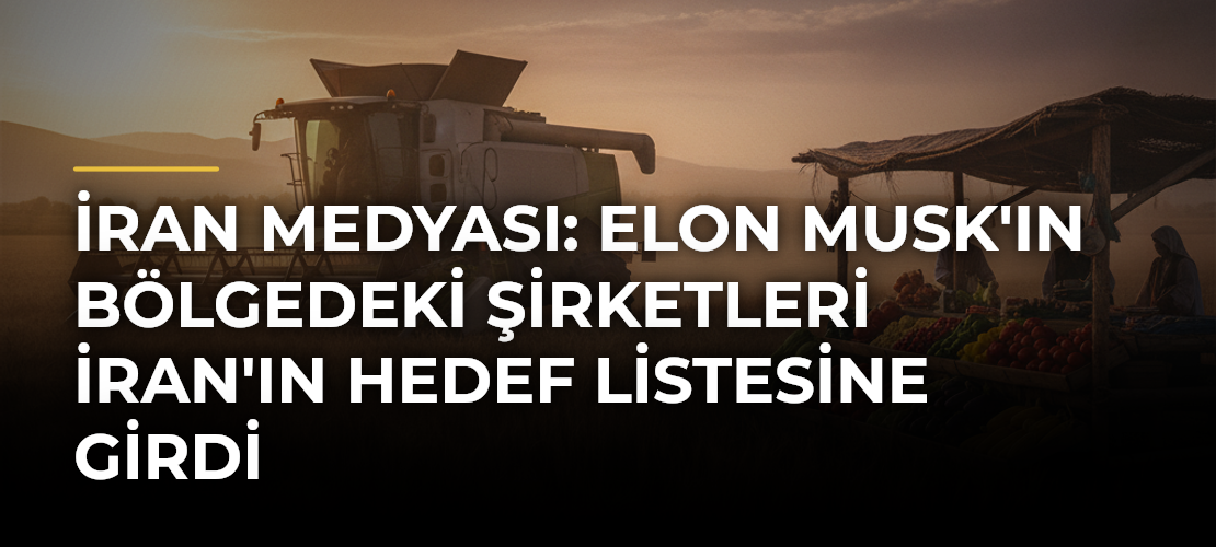 İran medyası: Elon Musk'ın bölgedeki şirketleri İran'ın hedef listesine girdi