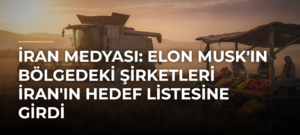 İran medyası: Elon Musk’ın bölgedeki şirketleri İran’ın hedef listesine girdi
