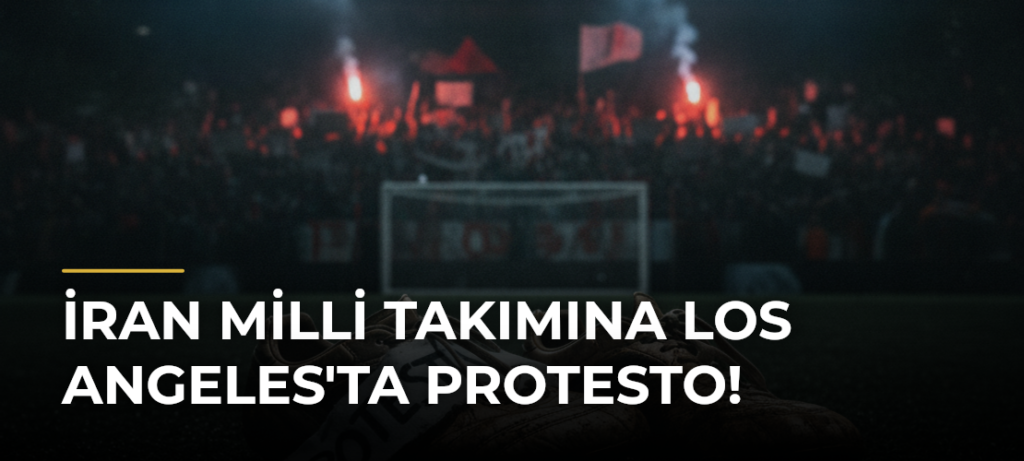 İran Milli Takımına Los Angeles’ta Protesto!