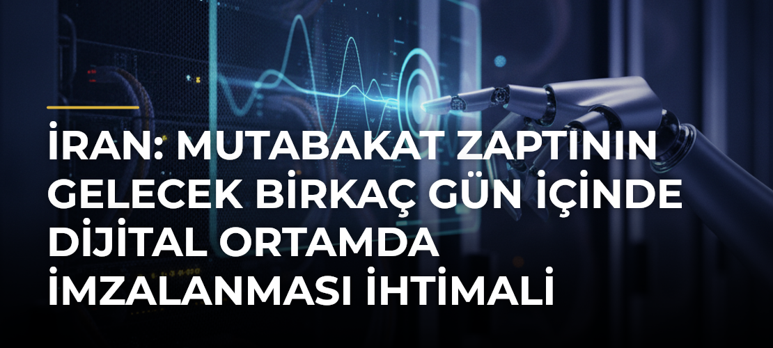 İran: Mutabakat zaptının gelecek birkaç gün içinde dijital ortamda imzalanması ihtimali mevcut - Haber Sitesi