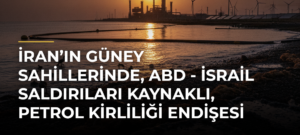 İran’ın güney sahillerinde, ABD – İsrail saldırıları kaynaklı, petrol kirliliği endişesi