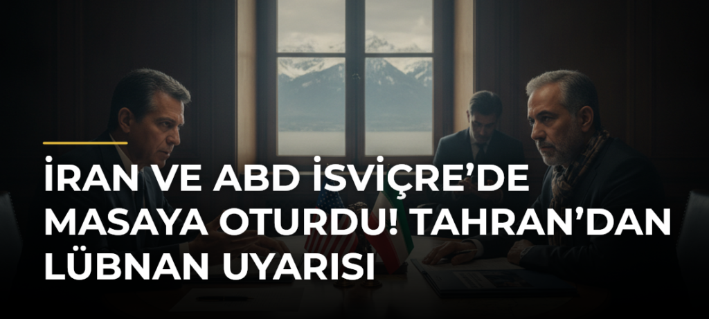 İran ve ABD İsviçre’de masaya oturdu! Tahran’dan Lübnan uyarısı