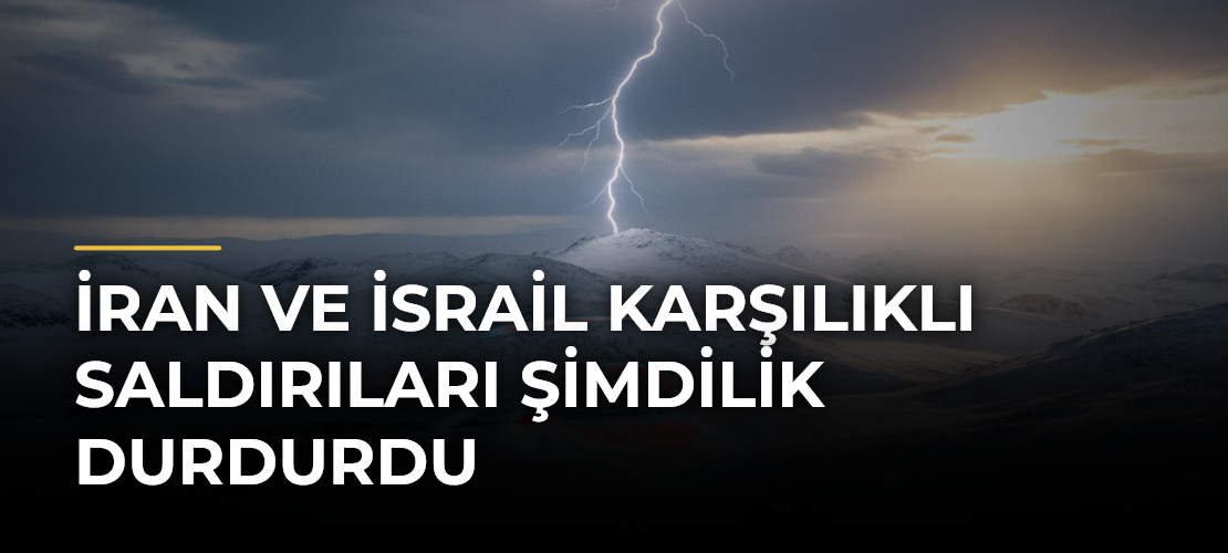 İran ve İsrail Karşılıklı Saldırıları Şimdilik Durdurdu