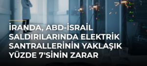 İranda, ABD-İsrail saldırılarında elektrik santrallerinin yaklaşık yüzde 7’sinin zarar gördüğü açıklandı