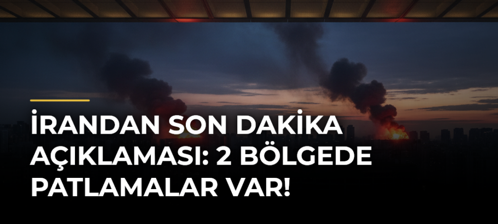 İrandan son dakika açıklaması: 2 bölgede patlamalar var!