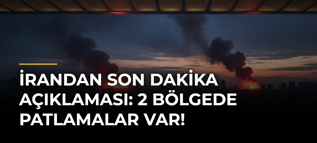 İrandan son dakika açıklaması: 2 bölgede patlamalar var!