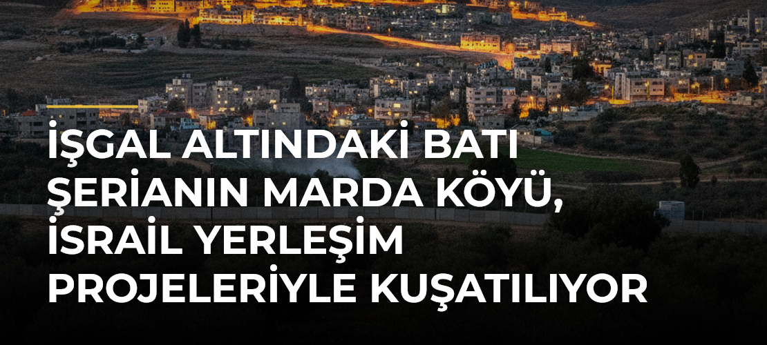 İşgal Altındaki Batı Şerianın Marda Köyü, İsrail Yerleşim Projeleriyle Kuşatılıyor - Mirat Haber