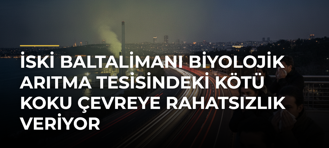 İSKİ Baltalimanı Biyolojik Arıtma Tesisindeki Kötü Koku Çevreye Rahatsızlık Veriyor - Mirat Haber