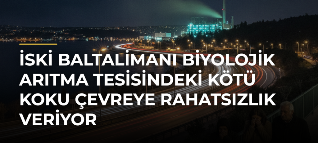 İSKİ Baltalimanı Biyolojik Arıtma Tesisindeki Kötü Koku Çevreye Rahatsızlık Veriyor