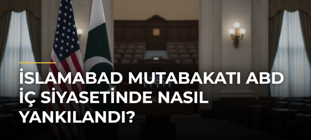 İslamabad Mutabakatı ABD iç siyasetinde nasıl yankılandı?