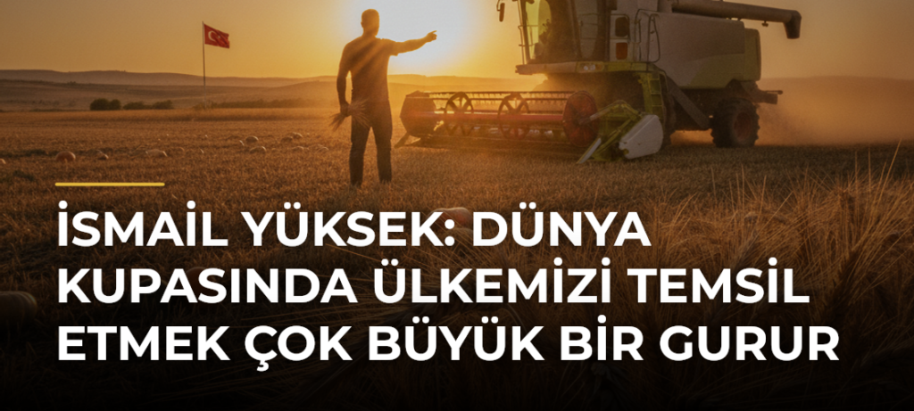 İsmail Yüksek: Dünya Kupasında ülkemizi temsil etmek çok büyük bir gurur