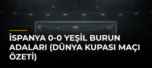 İspanya 0-0 Yeşil Burun Adaları (Dünya Kupası maçı özeti)