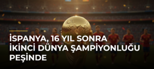 İspanya, 16 yıl sonra ikinci dünya şampiyonluğu peşinde
